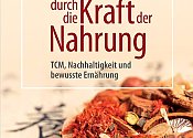 Gesundheit durch die Kraft der Nahrung - Mit TCM und bewusster Ernährung zu einem nachhaltigen Leben